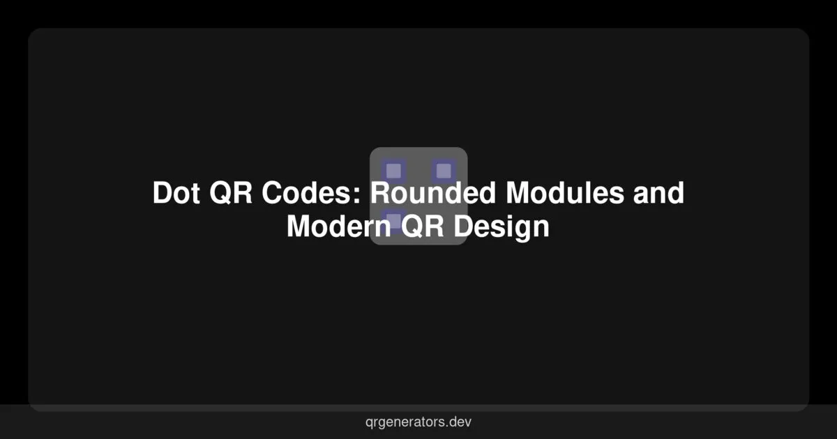 Dot QR Codes: Rounded Modules and Modern QR Design