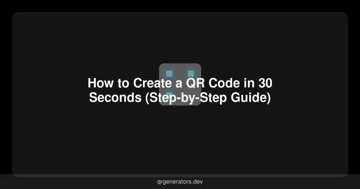 How to Create a QR Code in 30 Seconds (Step-by-Step Guide)