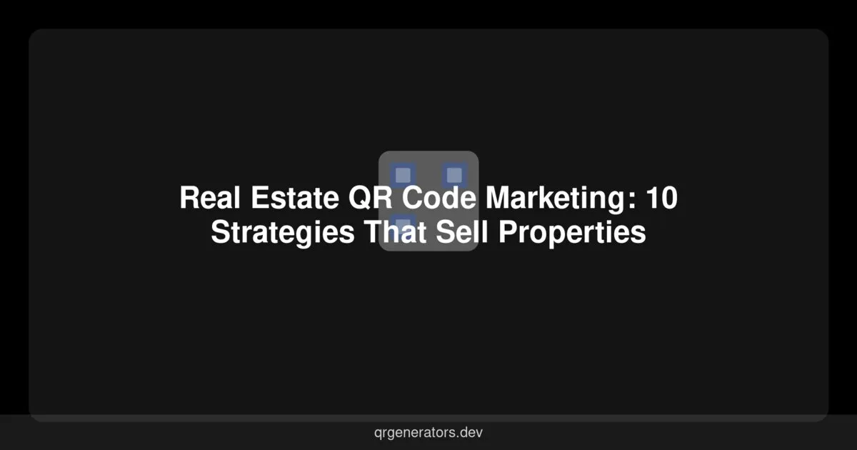 Real Estate QR Code Marketing: 10 Strategies That Sell Properties