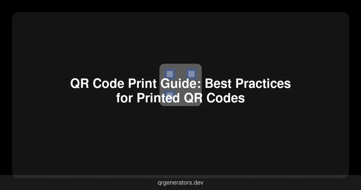 QR Code Print Guide: Best Practices for Printed QR Codes