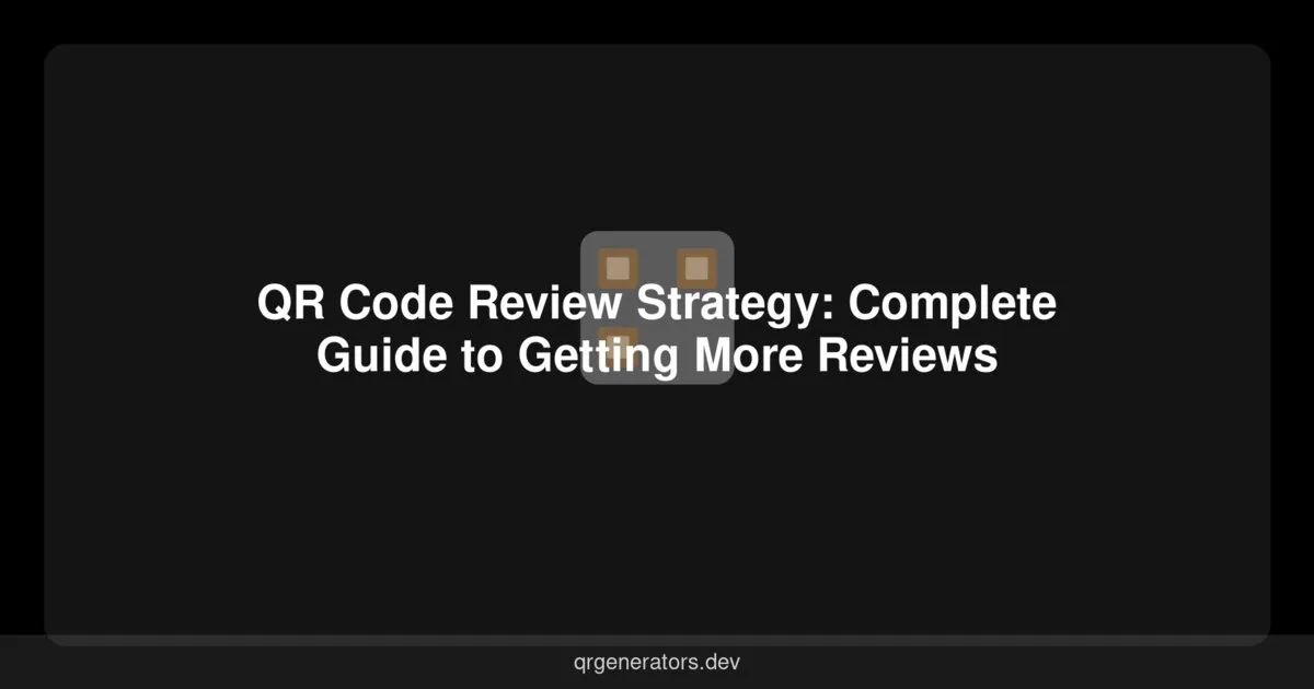 QR Code Review Strategy: Complete Guide to Getting More Reviews