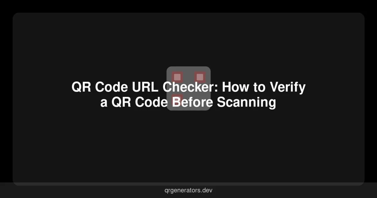 QR Code URL Checker: How to Verify a QR Code Before Scanning