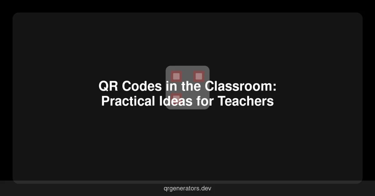QR Codes in the Classroom: Practical Ideas for Teachers