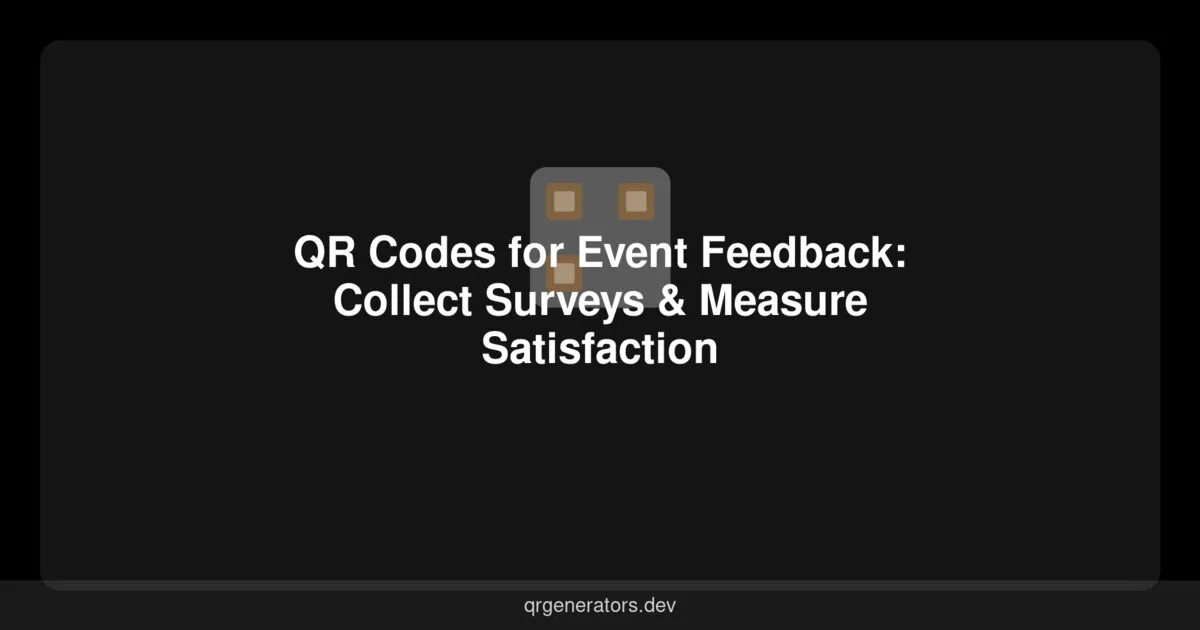QR Codes for Event Feedback: Collect Surveys & Measure Satisfaction
