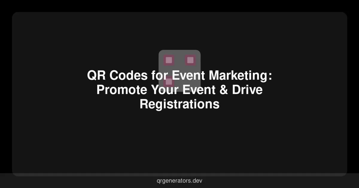 QR Codes for Event Marketing: Promote Your Event & Drive Registrations