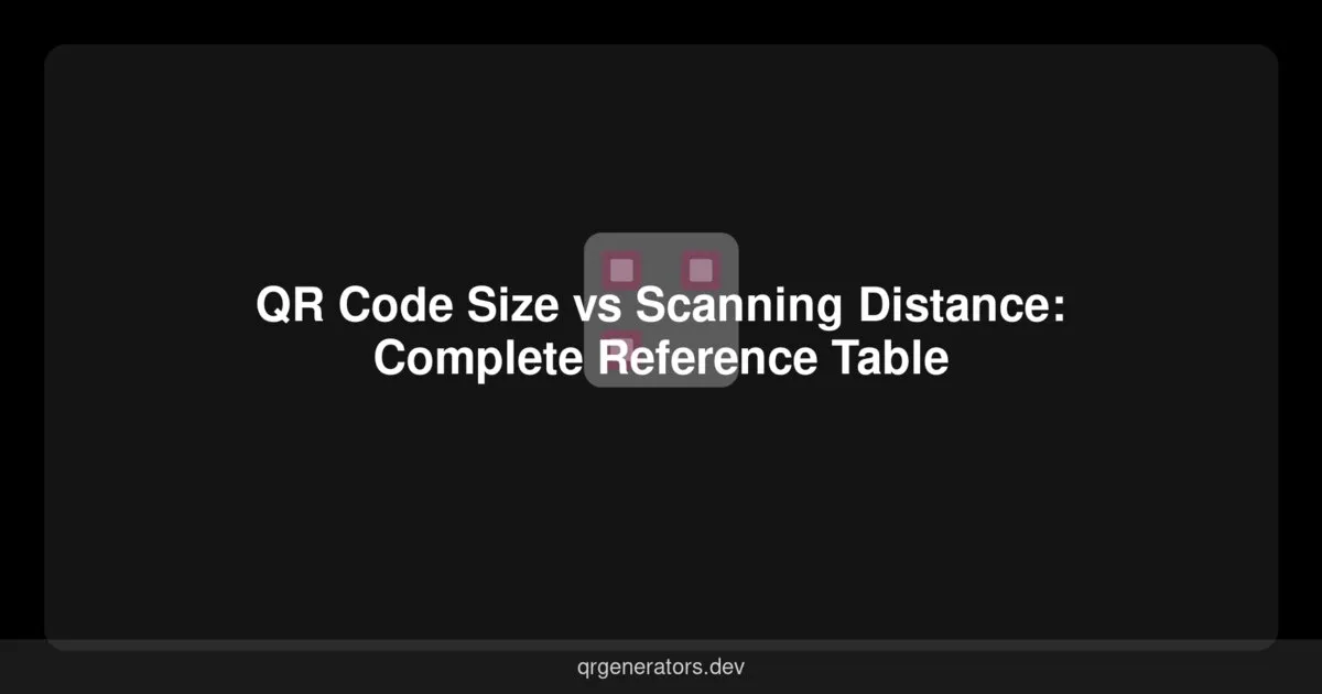 QR Code Size vs Scanning Distance: Complete Reference Table